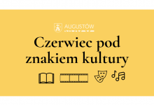 na pomarańczowym tle czarny napis Czerwiec pod znakiem kultury , na górze białe logo i herb Augustowaa